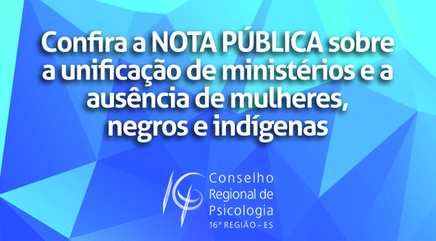 Confira a NOTA PÚBLICA sobre a unificação de ministérios e a ausência de mulheres, negros e indígenas