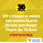 CFP e Fenapsi se reúnem com ministro Ricardo Berzoini para discutir Projeto das 30 Horas