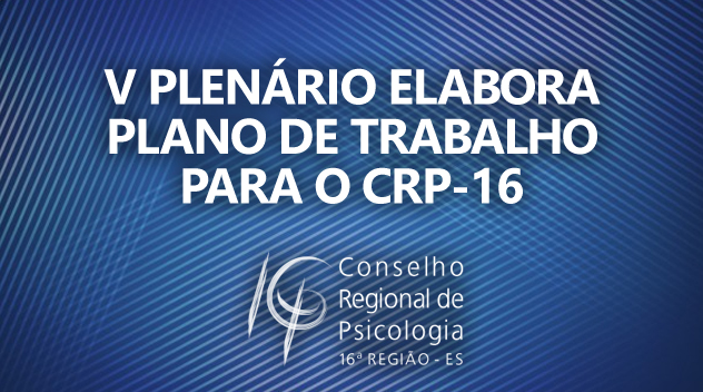 V Plenário elabora plano de trabalho para o CRP-16