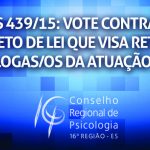 PLS 439/15: VOTE CONTRA O PROJETO DE LEI QUE VISA RETIRAR PSICÓLOGAS/OS DA ATUAÇÃO EM RH