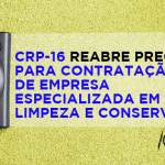 CRP-16 reabre pregão para contratação de empresa especializada em limpeza e conservação