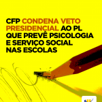 CFP condena veto presidencial ao PL que prevê Psicologia e Serviço Social nas Escolas