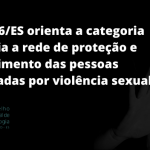 CRP-16/ES orienta a categoria e apoia a rede de proteção e acolhimento das pessoas vitimadas por violência sexual