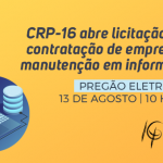 CRP-16 abre licitação para contratar empresa especializada em suporte e manutenção em informática