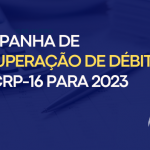 Campanha de recuperação de débitos do CRP-16 para o ano de 2023
