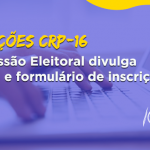 Comissão Regional Eleitoral do CRP-16 divulga edital de convocação para as eleições de 2019