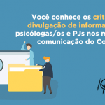 Você conhece os critérios de divulgação de informações de psicólogas/os e PJs nos meios de comunicação do Conselho?