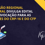 Comissão Regional Eleitoral divulga edital de convocação para as eleições do CRP-16 e do CFP