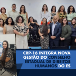 CRP-16 integra nova gestão do Conselho Estadual de Direitos Humanos do ES
