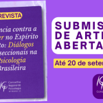 CRP-16 convoca: inscreva seu artigo na 1ª edição da Revista Violência contra Mulher no ES: Diálogos Interseccionais da Psicologia Brasileira!